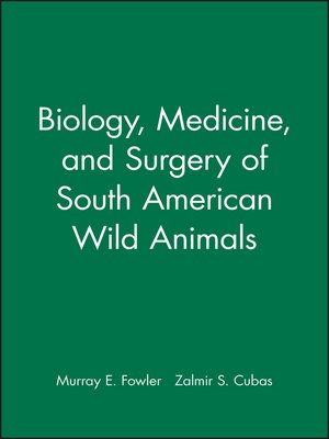 cover image of Biology, Medicine, and Surgery of South American Wild Animals